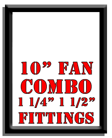 10" Fan Combo-1 1/4", 1 1/2" Fittings