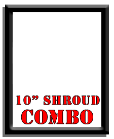 10" Shroud Combo