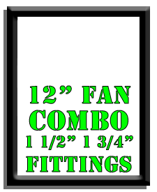 12" Fan Combo-1 1/2", 1 3/4" Fittings