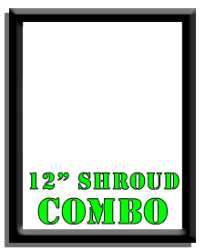 12" Shroud Combo