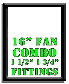 16" Fan Combo-1 1/2", 1 3/4" Fittings