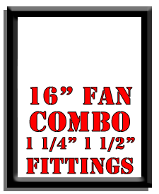 16" Fan Combo-1 1/4", 1 1/2" Fittings