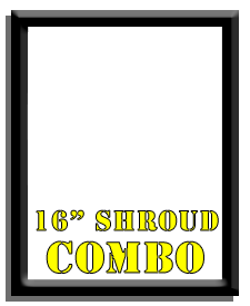 16" Shroud Combo