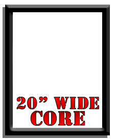 20" Wide Core