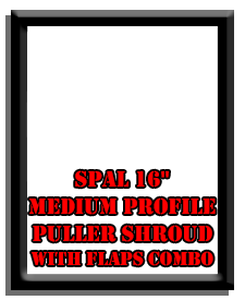 SPAL 16" Medium Profile Puller Shroud with Flaps Combo SPAL 16" Medium Profile Puller Shroud with Flaps Combo