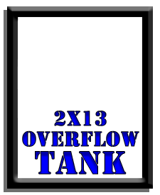 2 x 13 Overflow Tank